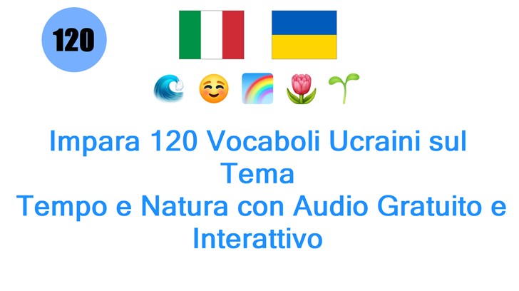 Impara 120 Vocaboli Ucraini sul Tema: Tempo e Natura con Audio Gratuito e Interattivo